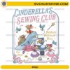 Disney Cinderella Sewing Club PNG with cute mice, birds, glass slipper, thread spool, and Bibbidi Bobbidi Boo text