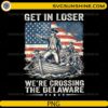 Get In Loser We're Crossing The Delaware PNG featuring George Washington crossing the Delaware with an American flag background