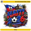 Haiti World Cup 2026 PNG with soccer ball, Haitian flag colors, tropical elements, and landmark artwork