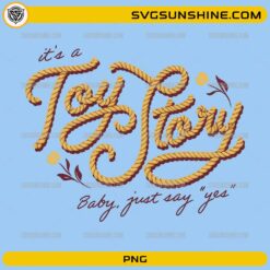It's a Toy Story Baby Just Say Yes PNG with rope typography and romantic floral accents for sublimation and crafting projects