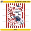 Spilling The Tea Since 1773 PNG with colonial ship, tea crates, red stripes, and 250 Years of Freedom text