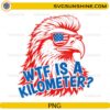 WTF Is A Kilometer PNG featuring a patriotic bald eagle wearing American flag sunglasses with funny USA meme text