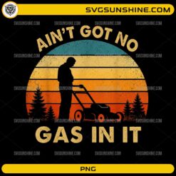 Ain't Got No Gas In It PNG with funny lawn mower silhouette and vintage sunset background