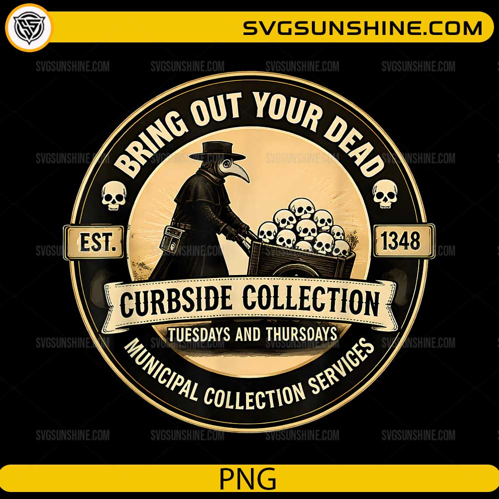 Bring Out Your Dead Plague Doctor PNG featuring a vintage plague doctor pushing a cart of skulls with gothic dark humor artwork for Cricut and sublimation.
