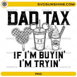 Dad Tax If I’m Buyin’ I’m Tryin’ PNG featuring funny dad quote with vacation snack illustrations
