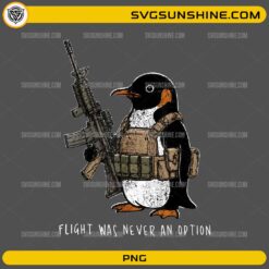 Flight Was Never An Option PNG featuring a tactical penguin wearing military gear with a humorous quote