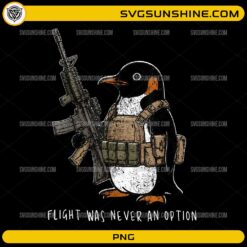 Flight Was Never an Option Tactical Penguin PNG featuring a penguin wearing tactical gear with a humorous military-inspired design.
