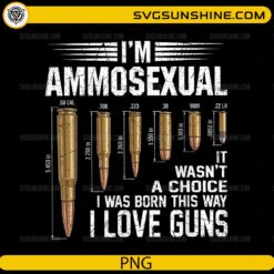I'm Ammosexual Guns Lover PNG featuring vintage ammunition caliber illustrations and a humorous firearm enthusiast quote for Cricut and sublimation.
