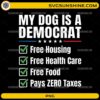 My Dog Is A Democrat PNG featuring a humorous checklist about free housing, healthcare, food, and paying zero taxes