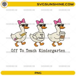 Off To Teach Kindergarten PNG featuring cute ducks with pencil, coffee cup, back to school sign, sunglasses, and pink bows