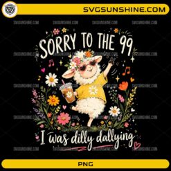 Sorry to the 99 I Was Dilly Dallying PNG featuring a cute Christian sheep wearing heart sunglasses and dancing among flowers