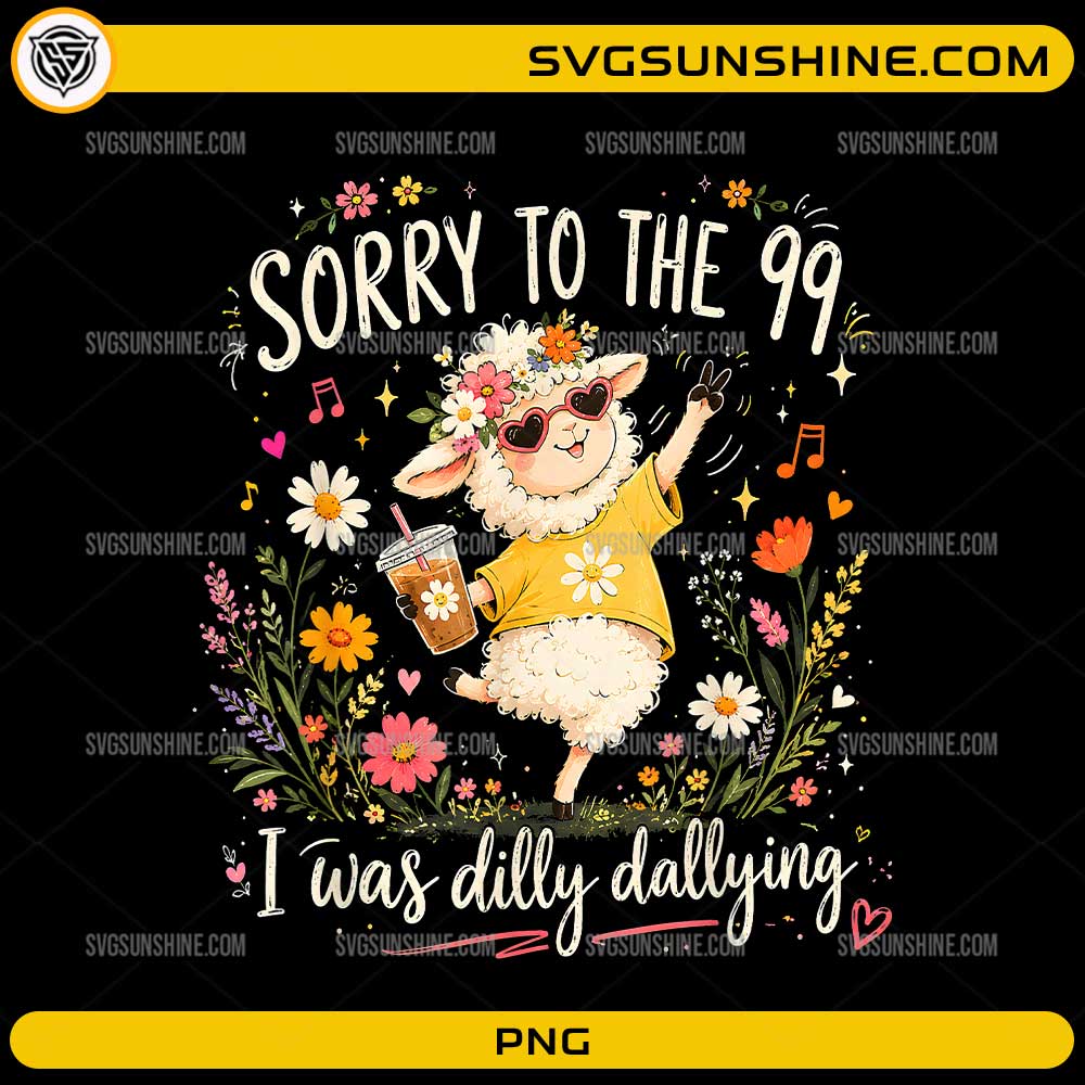 Sorry to the 99 I Was Dilly Dallying PNG featuring a cute Christian sheep wearing heart sunglasses and dancing among flowers