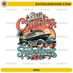 Still Cruising Still Fabulous PNG featuring a cruise ship, tropical sunset, palm trees, sunglasses, and floral accents