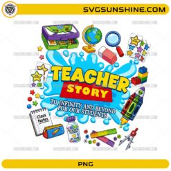 Teacher Story To Infinity And Beyond For Our Students PNG with colorful school supplies