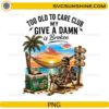 Too Old to Care Club My Give A Damn Is Broken PNG featuring a skeleton relaxing on a tropical beach with a funny retirement quote.