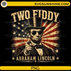 Two Fiddy Abraham Lincoln 250 PNG featuring a vintage Abraham Lincoln wearing sunglasses with a distressed American flag background for Cricut and sublimation.