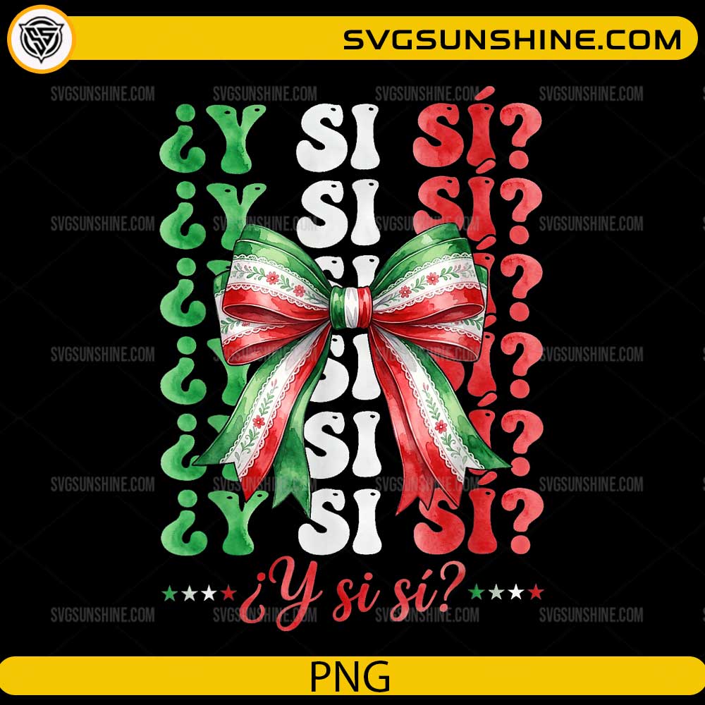 Y Si Si Bow Fiesta PNG with Mexican flag bow and funny Spanish quote for Cricut and sublimation.