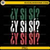 ¿Y Sí Sí Mexican Mexico PNG funny Spanish quote in vintage Mexican flag colors for Cricut and sublimation.