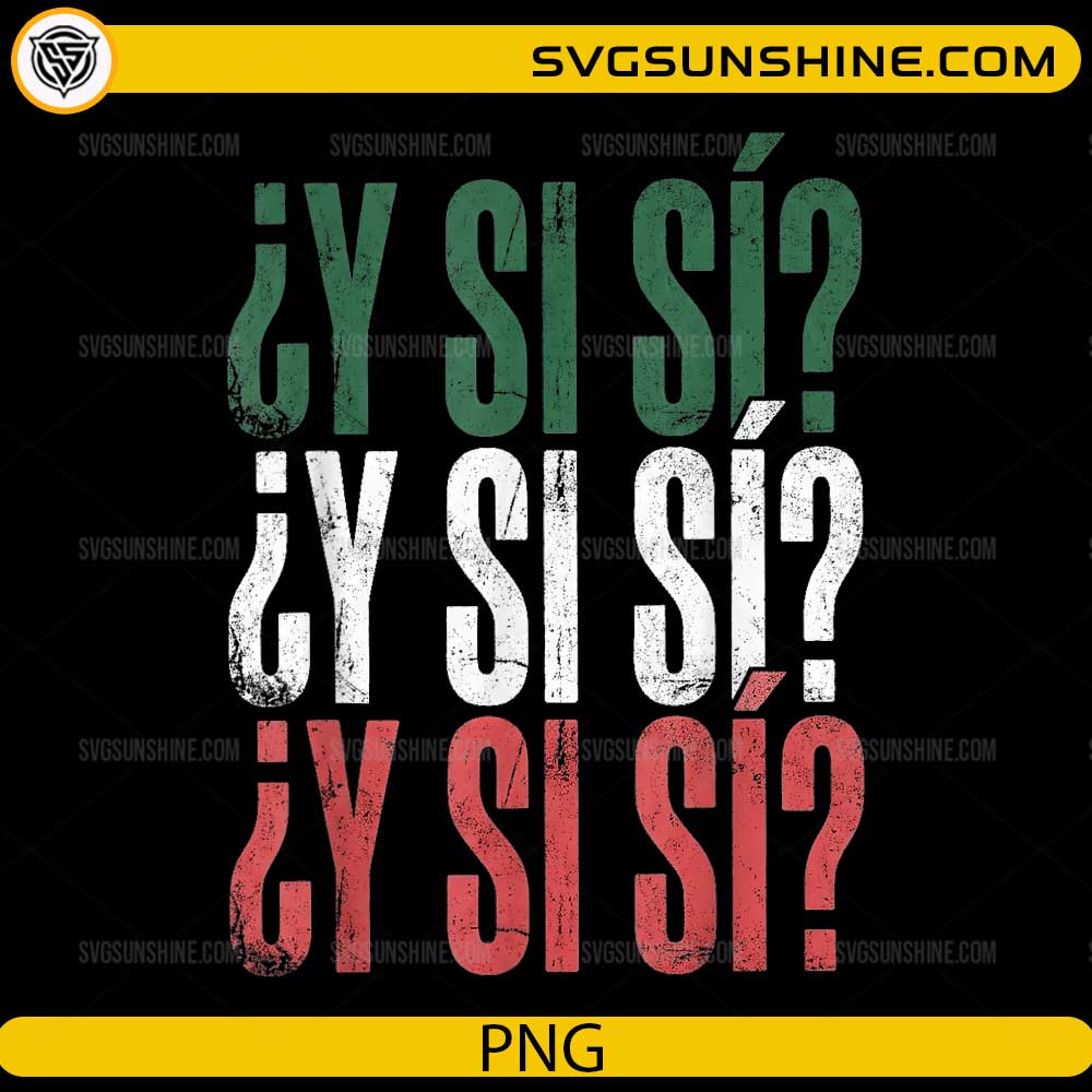 ¿Y Sí Sí Mexican Mexico PNG funny Spanish quote in vintage Mexican flag colors for Cricut and sublimation.