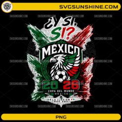 Y Si Si Mexico 2026 PNG featuring a Mexico soccer fan graphic with distressed flag colors