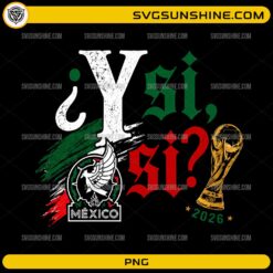 Y Si Si Mexico 2026 PNG featuring Mexico soccer crest, trophy, and Mexican flag colors