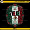 Y Si Si Mexico Flag Eagle PNG featuring a Mexican flag shield, floral folk art, and Spanish quote for Cricut and sublimation.