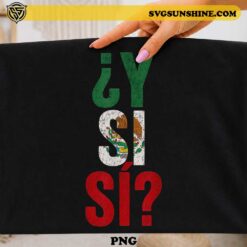 Y Si Si Mexico Flag PNG design with distressed Mexican flag colors and funny Spanish quote