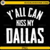 Y'All Can Kiss My Dallas PNG with funny Texas western typography