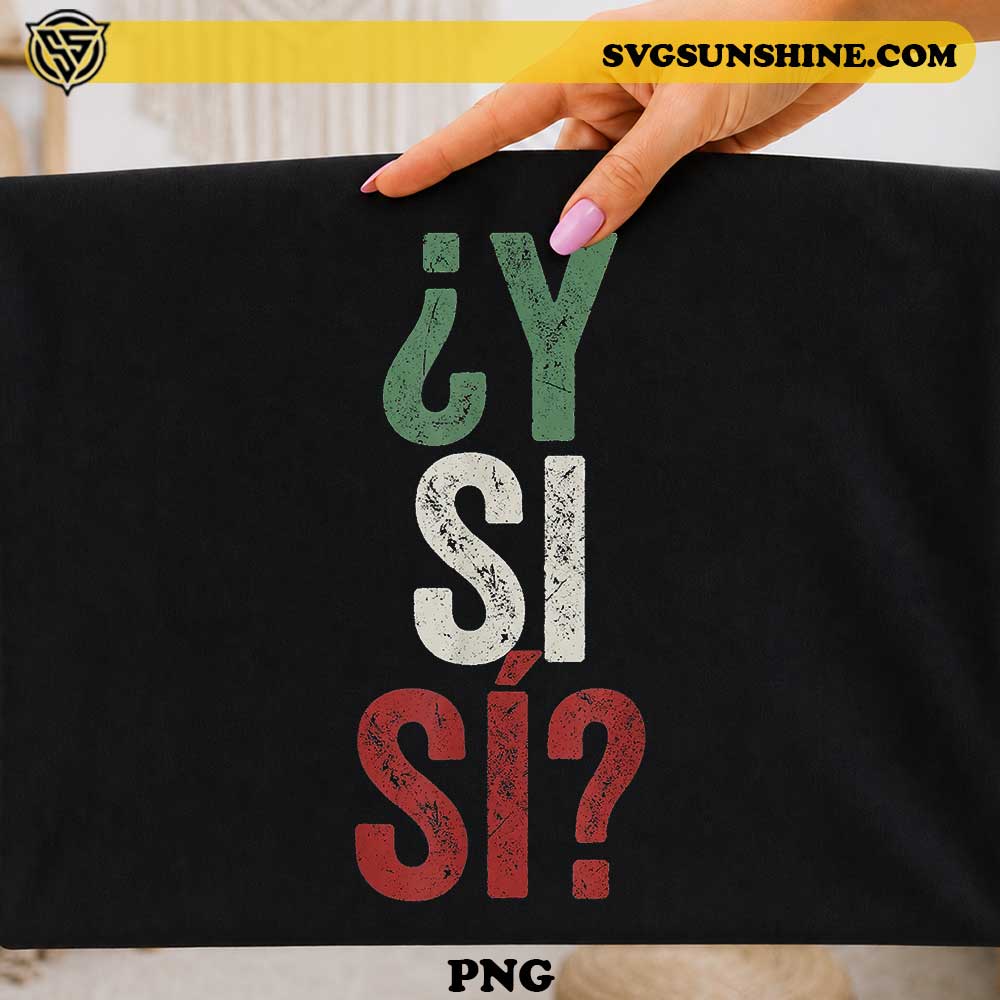 Y Si Si Mexico PNG with distressed Mexican flag typography design