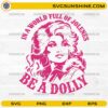 Dolly SVG design with In A World Full Of Jolene's Be A Dolly quote for Cricut and Silhouette crafting projects