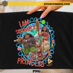 Moana I Am Still Not A Princess PNG featuring Moana, Maui, Hei Hei, Kakamora and tropical island artwork