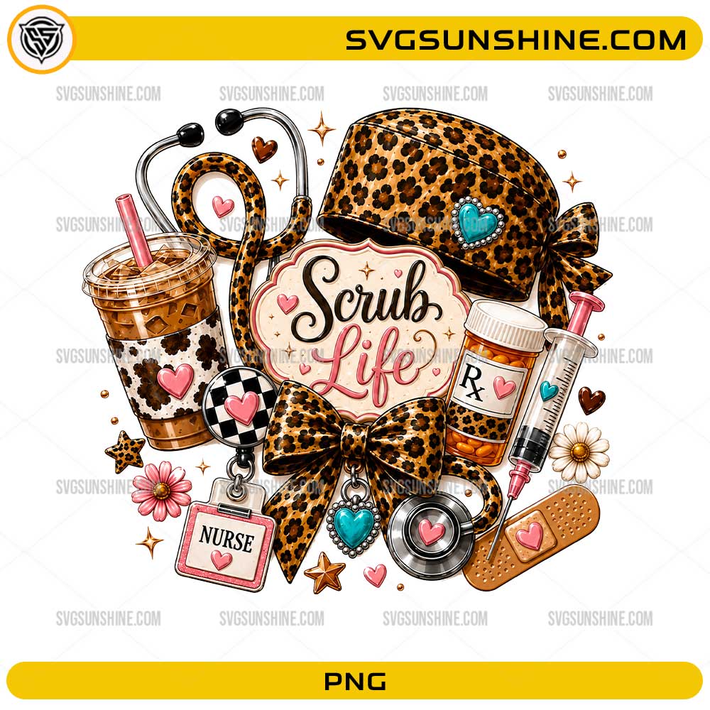 Scrub Life Nurse PNG featuring leopard-print scrub cap, stethoscope, coffee, prescription bottle, syringe, and nursing accessories.