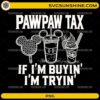 Pawpaw Tax If I’m Buyin’ I’m Tryin’ PNG Digital Download – Funny Dad Vacation Snack PNG for Sublimation & T-Shirts