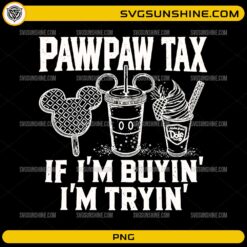 Pawpaw Tax If I’m Buyin’ I’m Tryin’ PNG Digital Download – Funny Dad Vacation Snack PNG for Sublimation & T-Shirts