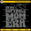 In my Softball Mom Era SVG PNG DXF EPS retro sports design for t-shirts and crafts
