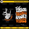Thick Thighs And Spooky Vibes SVG funny Halloween skeleton hand shirt design with bats and spider webs