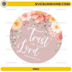 Trust in the Lord Coaster PNG with Proverbs 3:5 Bible verse and watercolor floral design for sublimation printing