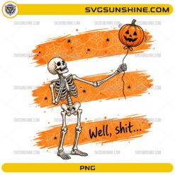 Well Shit Skeleton Halloween PNG featuring a vintage skeleton holding a pumpkin balloon with spider webs and funny Halloween quote.