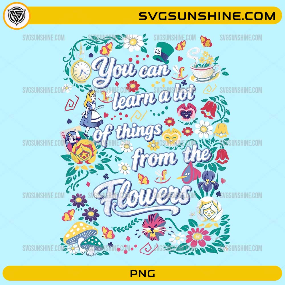 You Can Learn A Lot Of Things From The Flowers PNG inspirational floral quote design