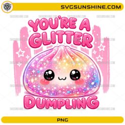 You're a Glitter Dumpling PNG featuring a cute kawaii glitter dumpling with colorful decorative elements