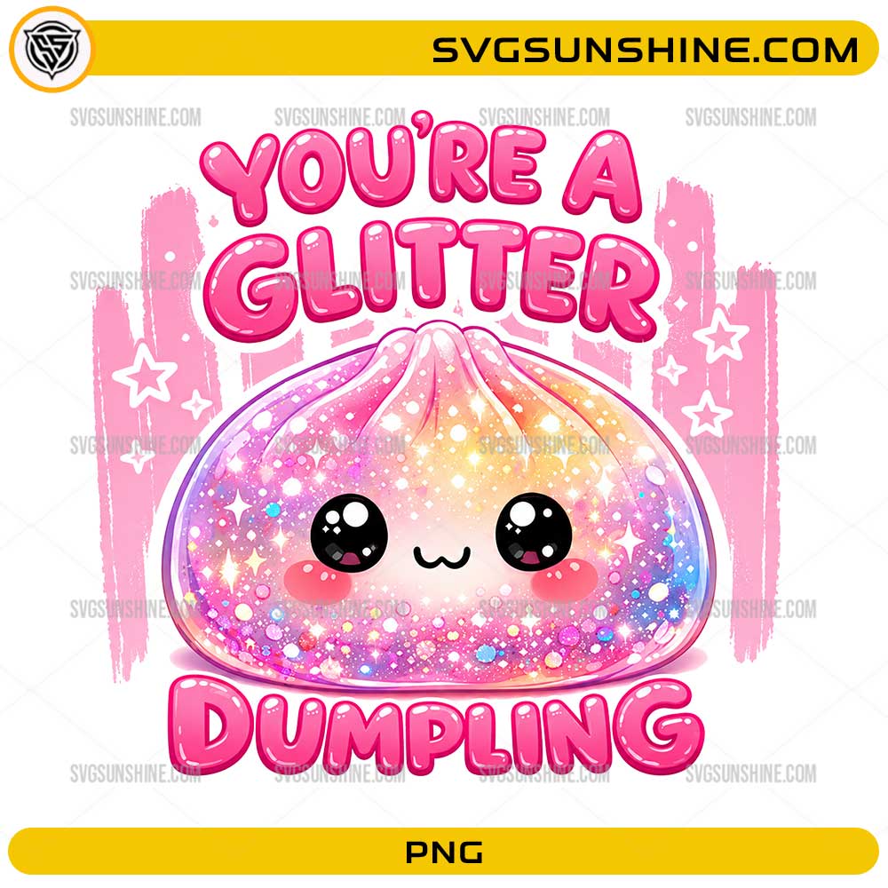 You're a Glitter Dumpling PNG featuring a cute kawaii glitter dumpling with colorful decorative elements
