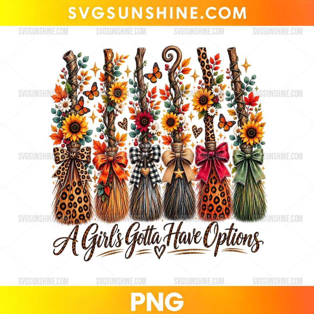 A Girl's Gotta Have Options Witch Broom PNG with decorative fall witch brooms, sunflowers, butterflies, autumn leaves, and bows