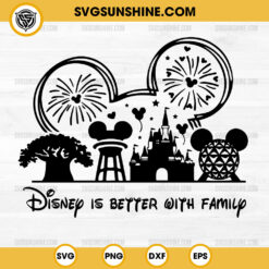 Disney Is Better With Family SVG featuring castle, fireworks, Mickey-inspired elements and family vacation design