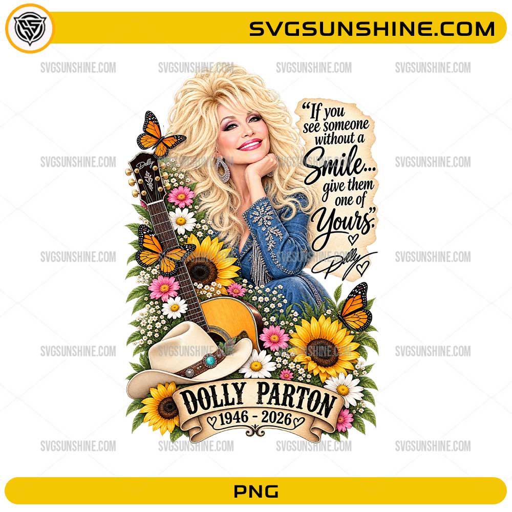 Dolly Parton 1946–2026 PNG with inspirational quote sunflowers butterflies guitar and country western design