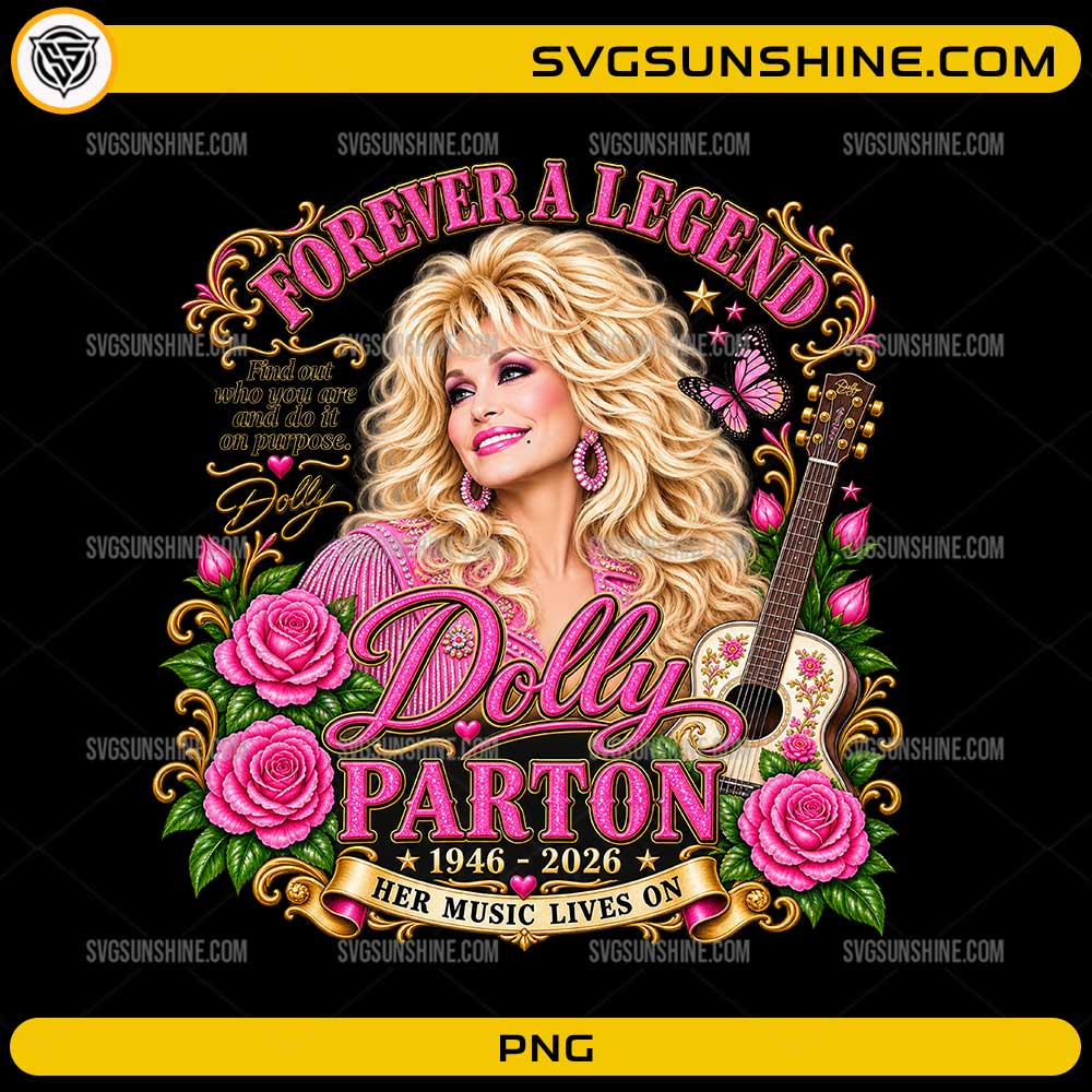 Dolly Parton Forever A Legend PNG tribute design with roses, guitar, butterflies and country music artwork