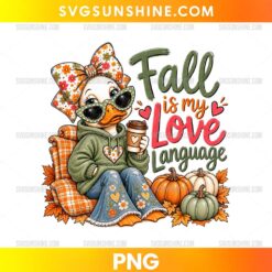 Fall Is My Love Language Duck PNG with coffee cup, pumpkins, floral bow, sunglasses, and autumn leaves