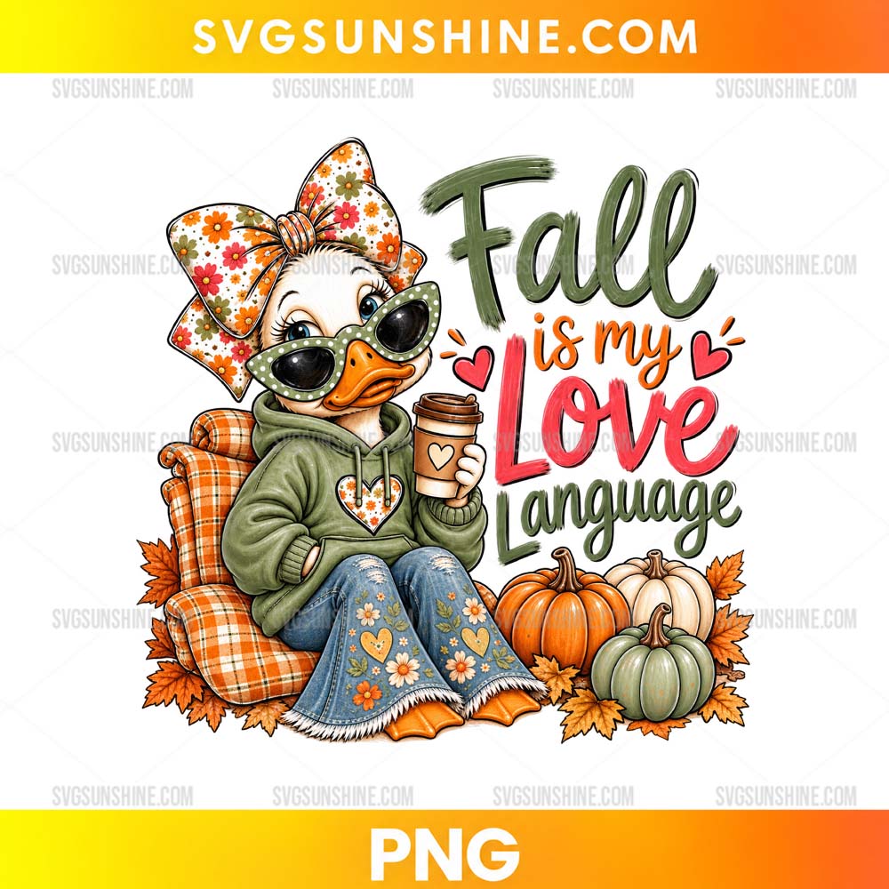 Fall Is My Love Language Duck PNG with coffee cup, pumpkins, floral bow, sunglasses, and autumn leaves