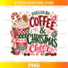 Fueled By Coffee & Christmas Cheer PNG featuring a festive Christmas coffee cup with whipped cream, candy cane, ornaments, and holiday decorations