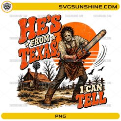 He’s From Texas I Can Tell PNG vintage Texas Chainsaw Massacre inspired Halloween sublimation design with retro sunset and chainsaw character