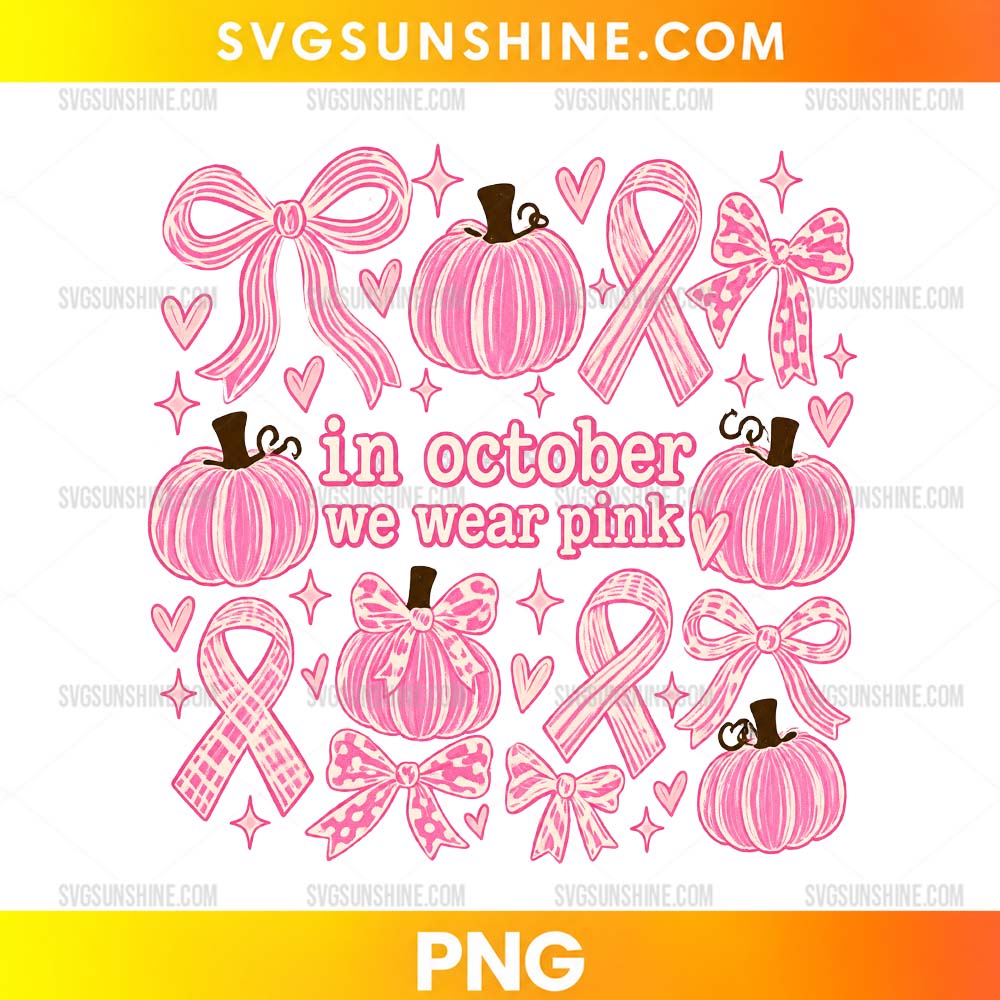 In October We Wear Pink PNG featuring pink pumpkins, breast cancer awareness ribbons, bows, hearts, and October awareness design